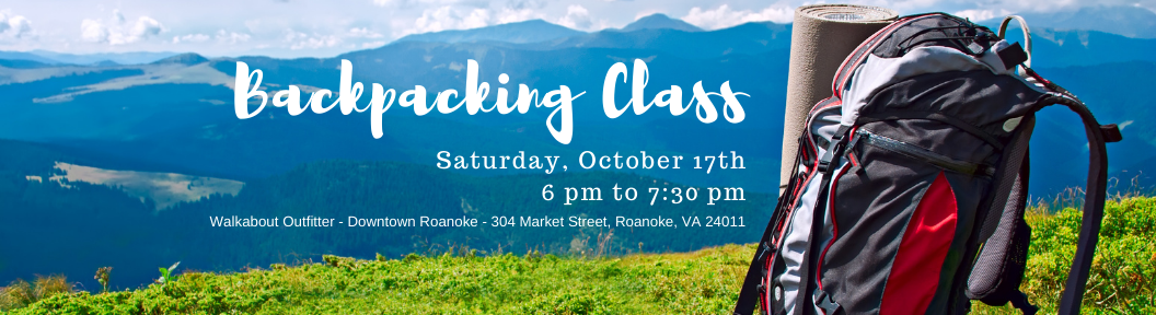 ﻿Backpacking Class | Saturday October 17th 6pm - 7:30pm | Downtown Roanoke