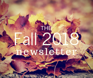 The Fall 2018 Newsletter is here! Check it out!